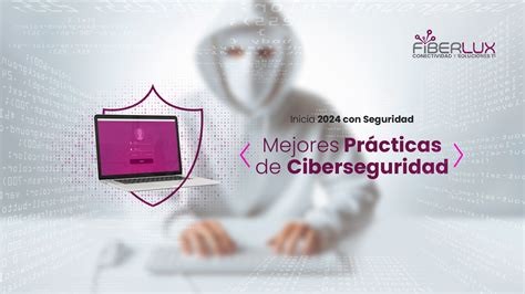 Mejores Prácticas de Ciberseguridad: Protege Tu Empresa de Amenazas Inminentes